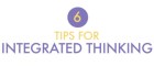 6 tips for integrated thinking